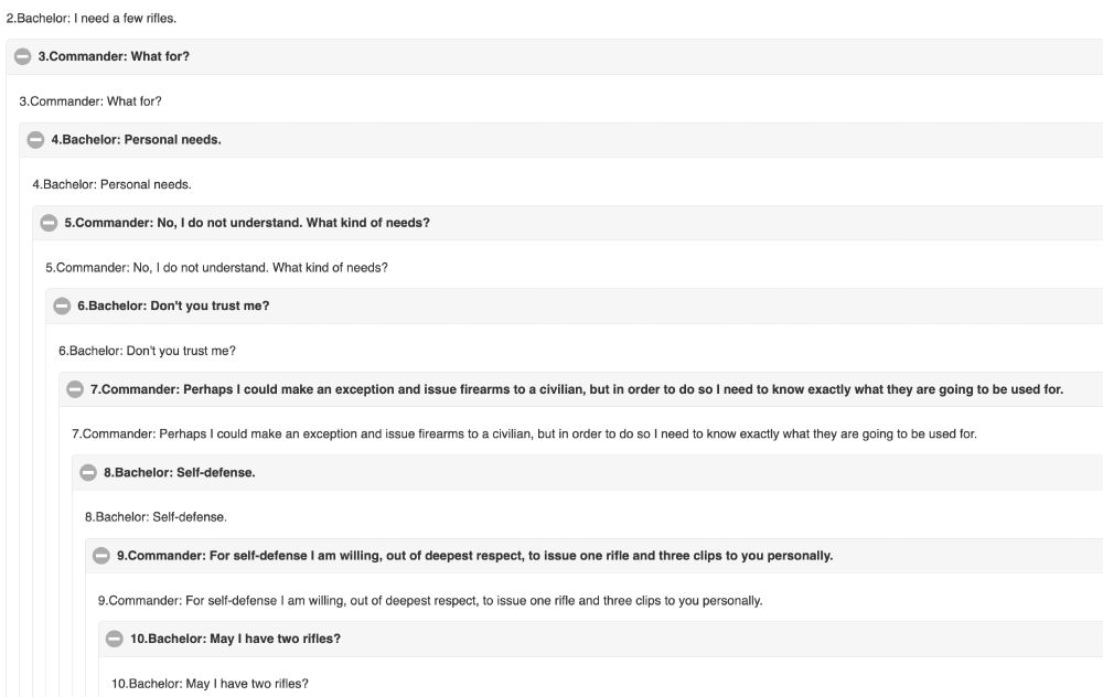 bachelor: i need a few rifles. 

commander: what for?

bachelor: personal needs. 

commander: no, i do not understand. what kind of needs?

bachelor: don't you trust me?

commander: perhaps i could make an exception and issue firearms to a civilian, but in order to do so i need to know exactly what they are going to be used for.

bachelor: self-defense.

commander: for self-defense i am willing, out of deepest respect, to issue one rifle and three clips to you personally.

bachelor: may i have two rifles?