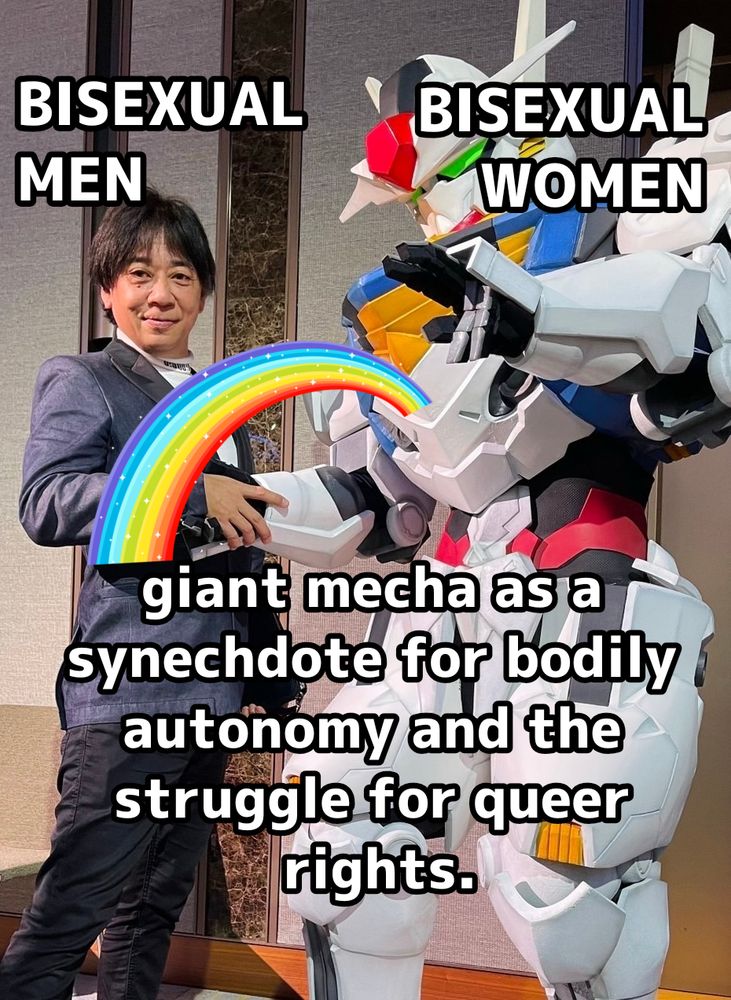 Handshake meme made by editing a photo of Masami Obari shaking hands with a Gundam Aerial Cosplayer. "Bisexual men. Bisexual women. Giant mecha as a synechdote for bodily autonomy and the struggle for queer rights."