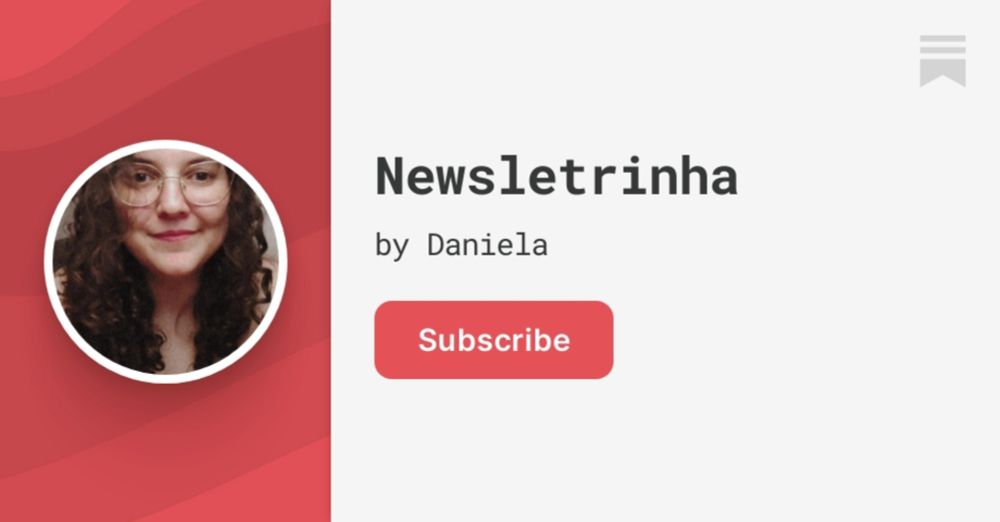 Newsletrinha | Daniela | Substack