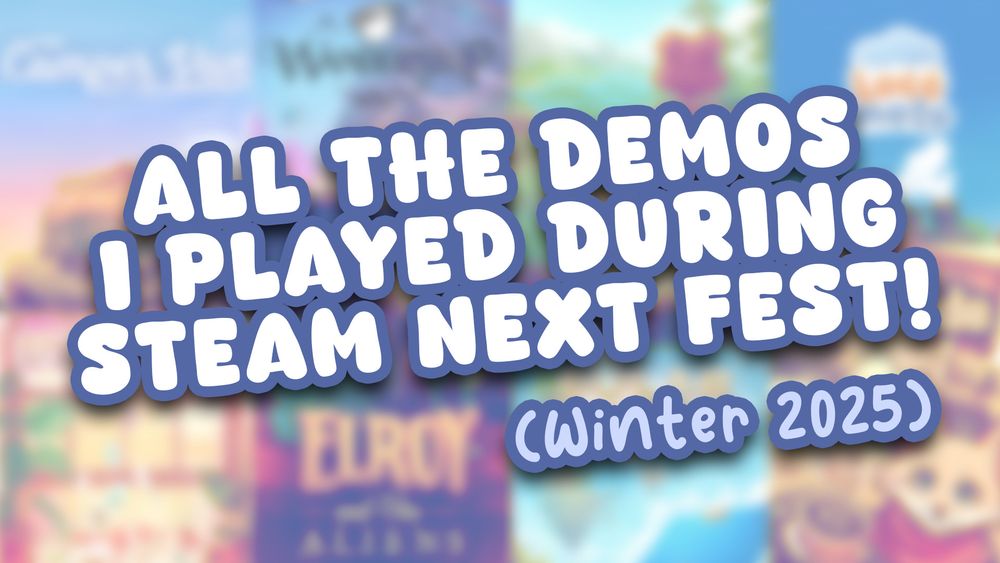The thumbnail for Adipoke2112's video about Steam Next Fest Winter 2025. The text "All the demos I played during Steam Next Fest! (Winter 2025)" is written over a colourful background made of heavily blurred cover art from various demos.