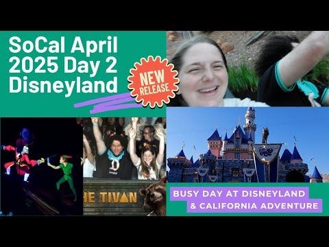 SoCal April 2025: Day 2 - Busy Day at Disneyland & California Adventure