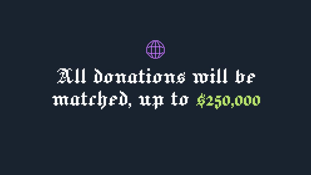 All donations will be matched, up to $250,000
