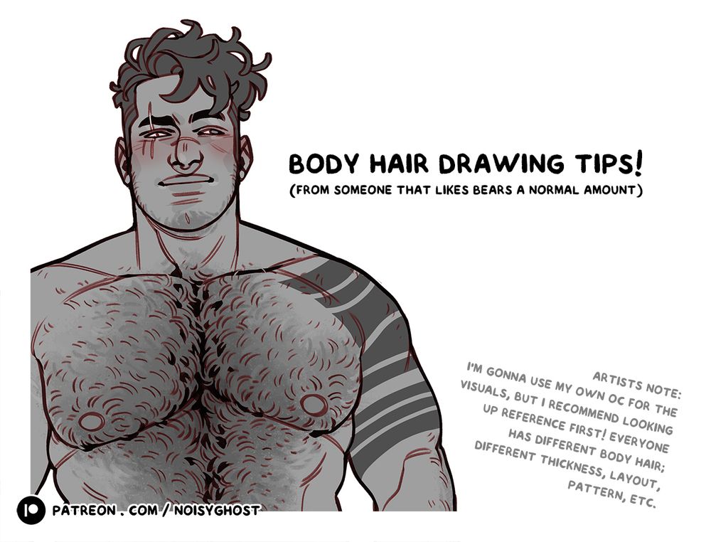 a black and white cropped drawing of a shirtless man. the text reads: body hair drawing tips from someone that likes bears a normal amount. artists note: i'm gonna use my own OC for the visuals, but i recommend looking up reference first! everyone has different body hair; different thickness, layout, pattern, etc.