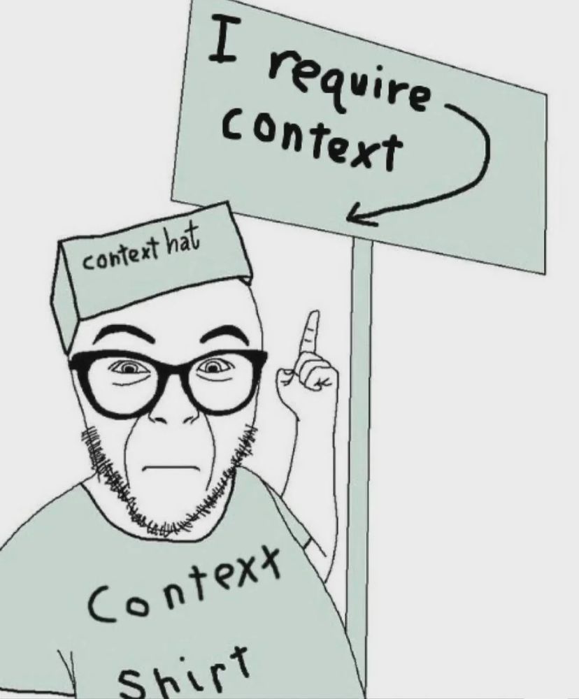 Wojak wearing shirt that says “context shirt” and hat that says “context hat” pointing to a sign that says “I require context”