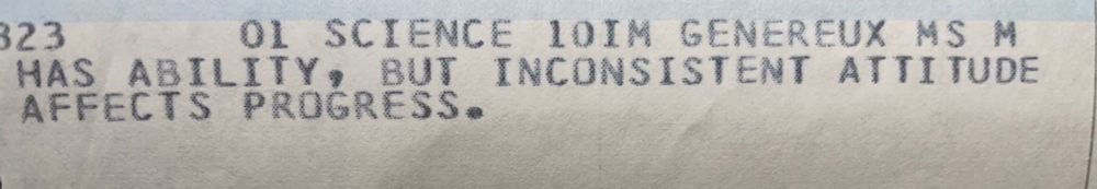 My 10th grade report card feedback saying “has ability but inconsistent attitude affects progress”