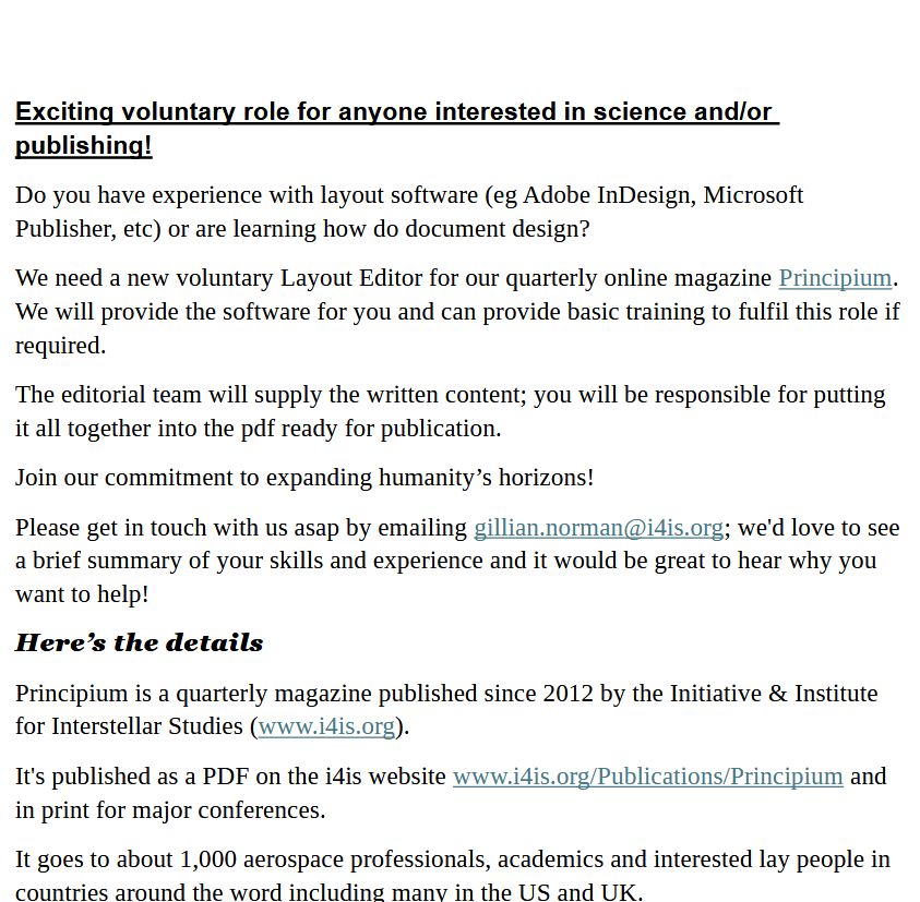 Exciting voluntary role for anyone interested in science and/or publishing!
Do you have experience with layout software (eg Adobe InDesign, Microsoft Publisher, etc) or are learning how do document design? 
We need a new voluntary Layout Editor for our quarterly online magazine Principium. We will provide the software for you and can provide basic training to fulfil this role if required. 
The editorial team will supply the written content; you will be responsible for putting it all together into the pdf ready for publication.
Join our commitment to expanding humanity’s horizons! 
Please get in touch with us asap by emailing gillian.norman@i4is.org; we'd love to see a brief summary of your skills and experience and it would be great to hear why you want to help!