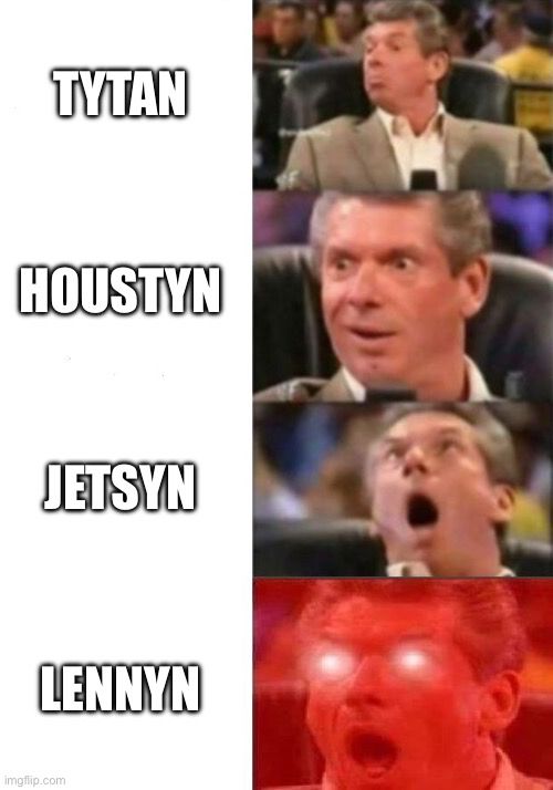 The Vince McMahon escalating reaction meme with the unbelievable names of Jeff Hoffman’s kids (Tytan, Houstyn, Jetsyn, Lennyn)