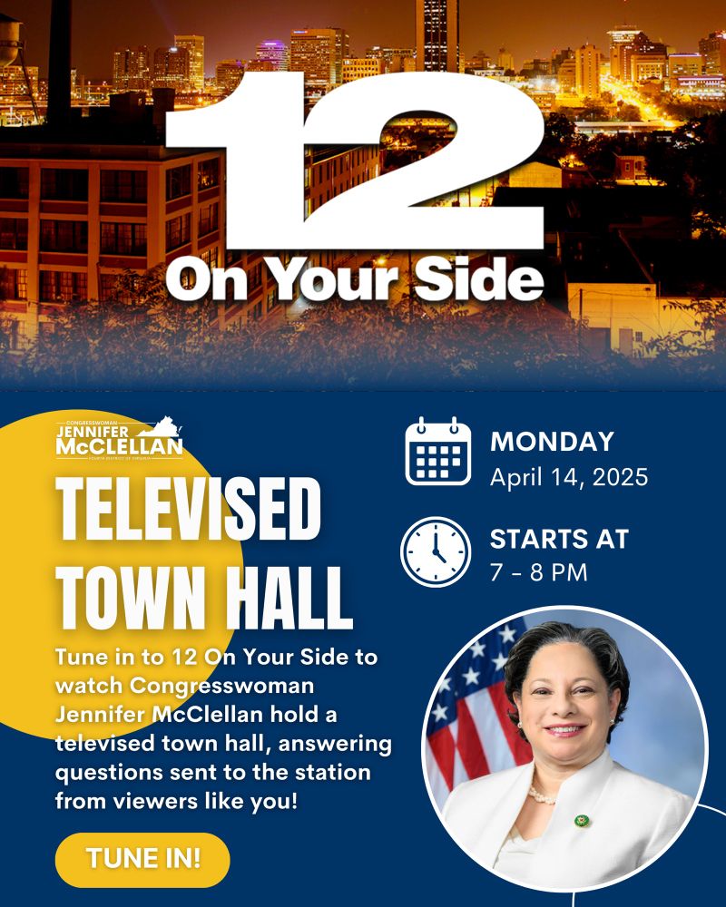 Graphic. Background is the 12 On Your Side logo. Text reads: “TELEVISED TOWN HALL: Tune in to 12 On Your Side to watch Congresswoman
Jennifer McClellan hold a televised town hall, answering questions sent to the station from viewers like you! Monday, April 14, 2025; STARTS AT 7-8PM. TUNE IN!” Photo and logo of Rep. McClellan is present.