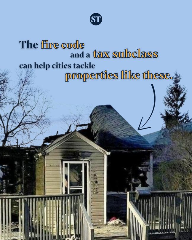 A photo of a derelict house with text that reads "The fire code and a tax subclass can help cities tackle properties like these."