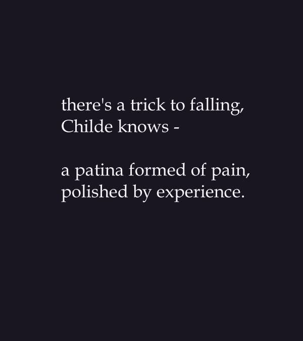 there's a trick to falling, Childe knows--a patina formed of pain, polished by experience. 