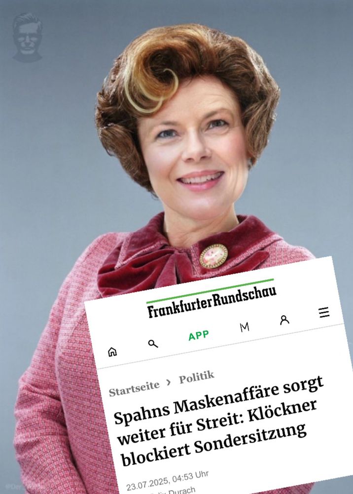 Face-Morph: 
Dolores Umbridge und 
Julia Klöckner

Dazu Screenshot Frankfurter Rundschau:
„Spahns Maskenaffäre sorgt weiter für Streit: Klöckner blockiert Sondersitzung

Stand: 23.07.2025, 04:53 Uhr

Von: Felix Durach“