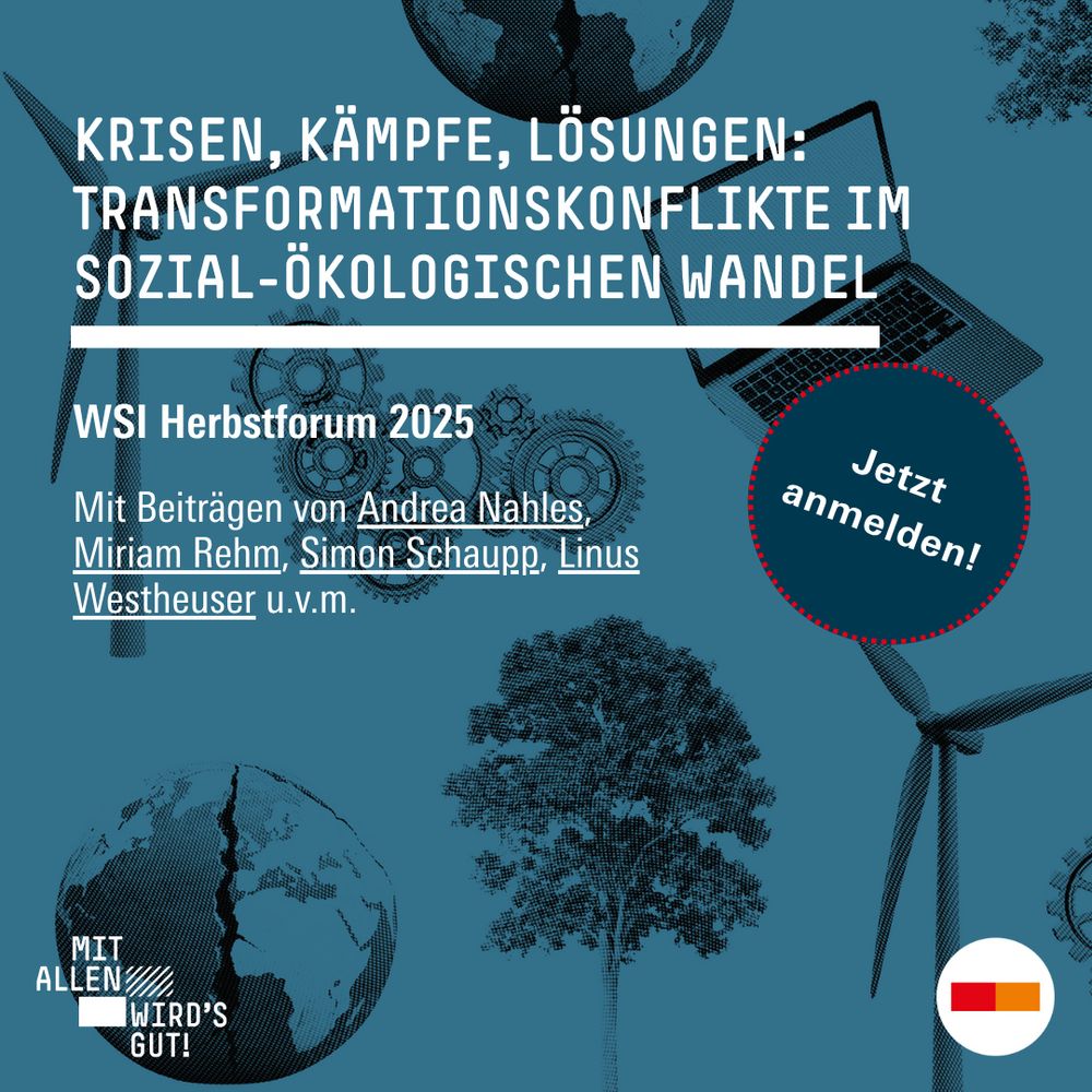 Blauer Hintergrund mit gespaltener Erdkugel, Baum, Windrad, Notebook und Zahnrädern. Text: WSI Herbstforum 2025: Krisen, Kämpfe, Lösungen: Transformationskonflikte im sozial-ökologischen Wandel. Mit Beiträgen von Andrea Nahles (Bundesagentur für Arbeit), Miriam Rehm (Universität Duisburg-Essen), Simon Schaupp (Technische Universität Berlin), Linus Westheuser (Humboldt Universität Berlin) u.v.m. Jetzt anmelden!