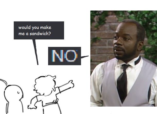 an edit of the "not what i'm called" meme but it's quoting a running joke from the YTP "Fesh Pince of Blair," the hand-drawn cartoon character says "would you make me a sandwich?" and a png of Geoffrey from Fresh Prince says "No"