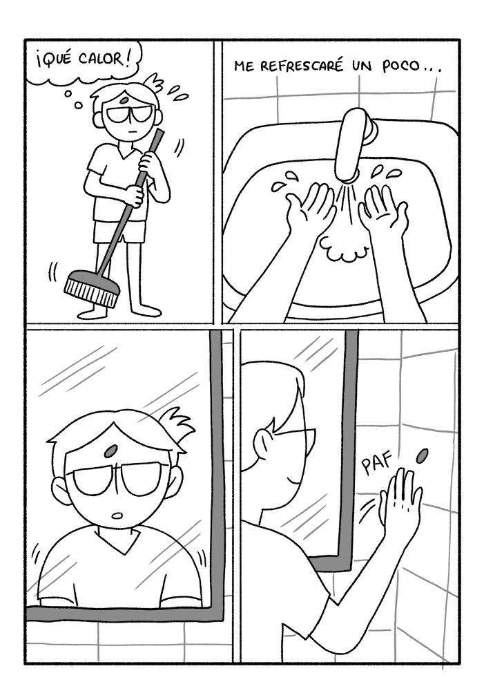 I am cleaning the floor and i'm thinking it's too hot; so I go to the bathroom to refresh a bit. I see my reflection on the mirror, still with the sticker in the forehead. I stick it into the tiles of the bathroom, next to the mirror.