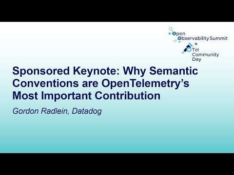 Sponsored Keynote: Why Semantic Conventions are OpenTelemetry’s Most Important Con... Gordon Radlein