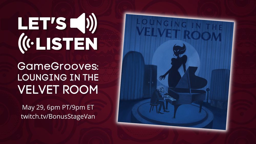 GameGrooves presents the listening party for our upcoming Persona lounge jazz album, Lounging in the Velvet Room, hosted by Josh from Bonus Stage on May 29, 6 pm PT / 9 pm ET on the Bonus Stage Twitch channel.