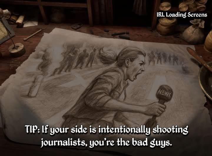 If your side is intentionally shooting journalists, you're the bad guys.
