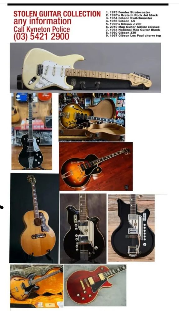 Photo of vintage guitar collection with copy: 

STOLEN GUITAR COLLECTION
any information Call Kyneton Police (03) 5421 2900

Guitars include:
1. 1995 Feder Sh Roccaster
2. 1990's Gretsch Rock Jet black
3. 1954 Gibson Switchmaster
4. 1956 Gibson L
5. 1990's Gibson J 200
6. 2010 Map Guitar Airline reissue
7. 1964 National Map Guitar Black
8. 1960 Gibson 330
9. 1967 Gibson Les Paul cherry top