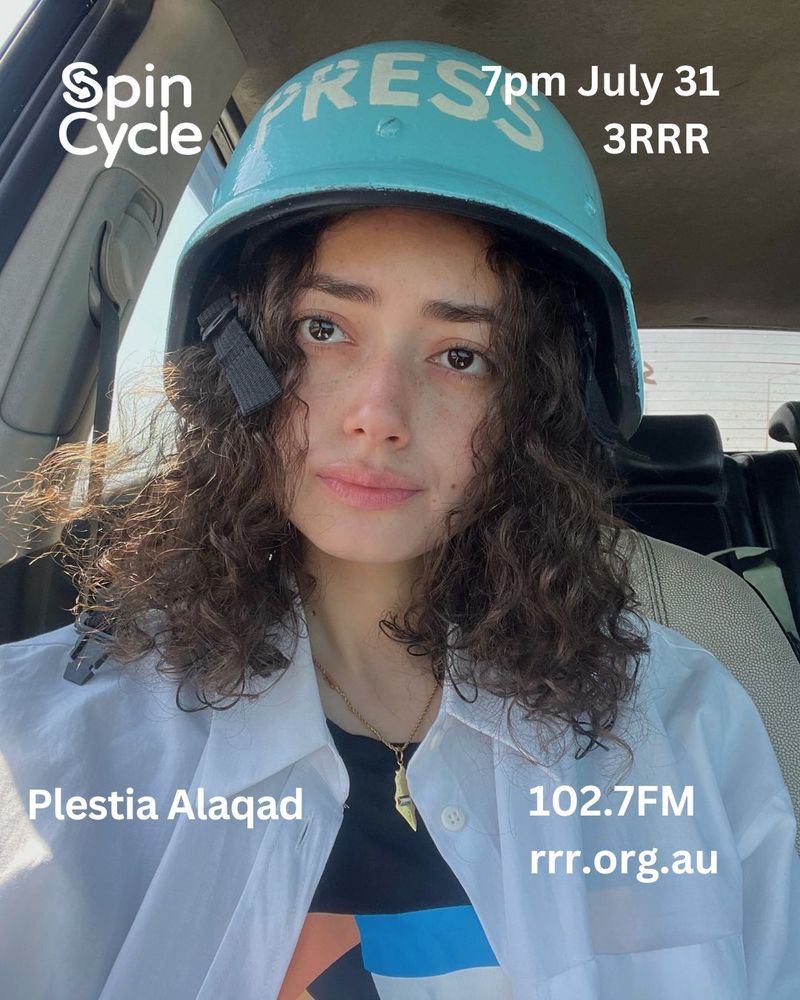 Photo of Plestia Alaqad, sitting in a car wearing a press helmet, with type on it: Spin Cycle, 7pm July 31, 3RRR 102.7fm rrr.org.au
