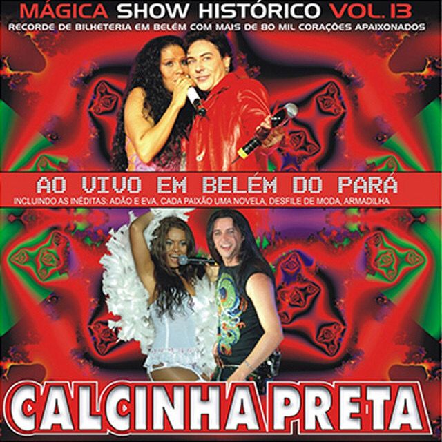 imagem com fotos dos membros da banfs calcinha preta e o texto dvd mágica show histórico calcinha preta vol 13 ao vivo em belém do pará recorde de bilheteria com mais de 80 mil corações apaixonados