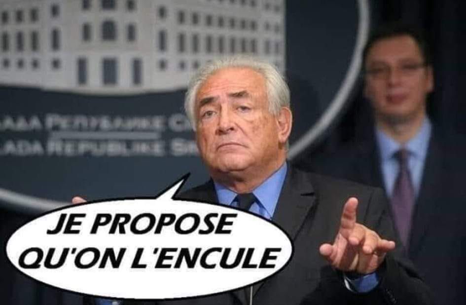 DSK disant : JE PROPOSE QU'ON L'ENCULE
