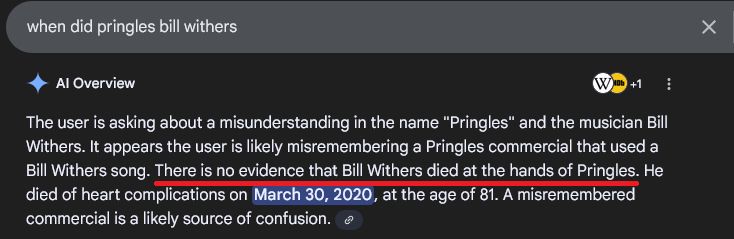 a Google search for "when did pringles bill withers" to which the AI Overview responds vaguely about the user having misunderstood something and explains "There is no evidence that Bill Withers died at the hands of Pringles."