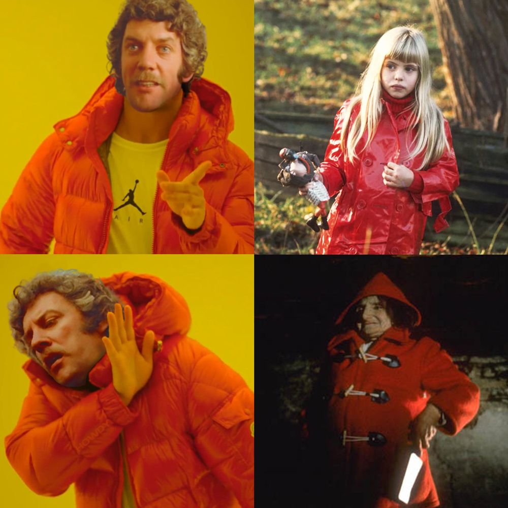 The 4 panel Drake meme, but Drake has been swapped for Donald Sutherland in "Don't Look Now" (1973). The top left panel shows a half-weeping/half-smiling Donald pointing at the image of his daughter, wearing her red jacket and holding a pretty mad-looking toy, in the top right panel. The bottom left panel shows a distraught Donald holding his hands up to avoid getting slashed by the diminutive serial killer wearing a hooded red duffel coat in the bottom right panel.