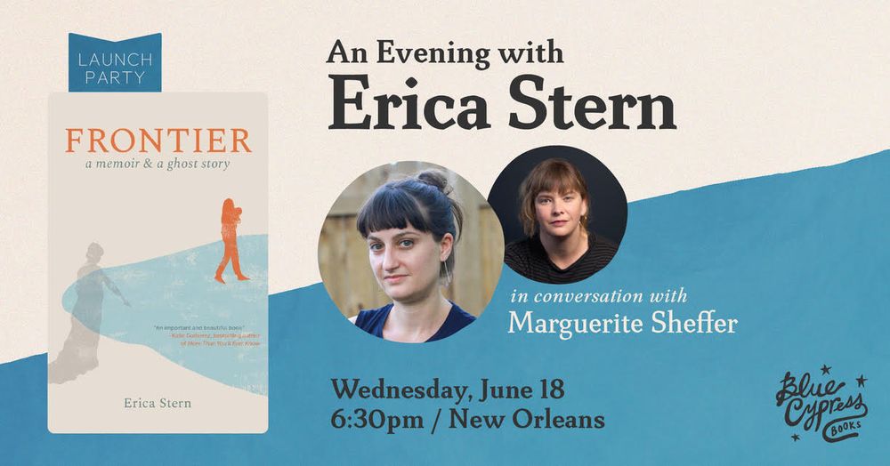 Book event banner featuring "An Evening with Erica Stern in Conversation with Marguerite Sheffer" at Blue Cypress Books, Weds June 18 6:30 pm New Orleans - and the book cover of her debut memoir FRONTIER