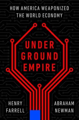 Underground Empire by Henry Farrell and Abraham Newman, 2023