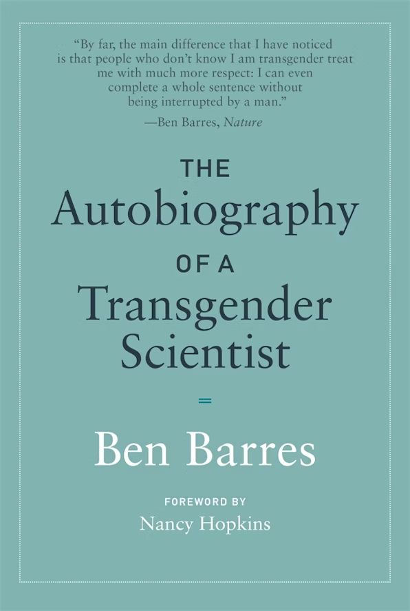The cover of the book, in greenish blueish color. The title is "The autobiography of a transgender scientist" by one of the most badass human beings that have ever existed, Ben Barres