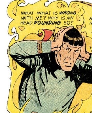 A panel from a Star Trek comic, with Spock in front of a yellow background that swirls around him, evoking fire. He's holding his head in his hands and has an expression of distress and discomfort. He is thinking "what - what is WRONG with me? Why is my head POUNDING so?"