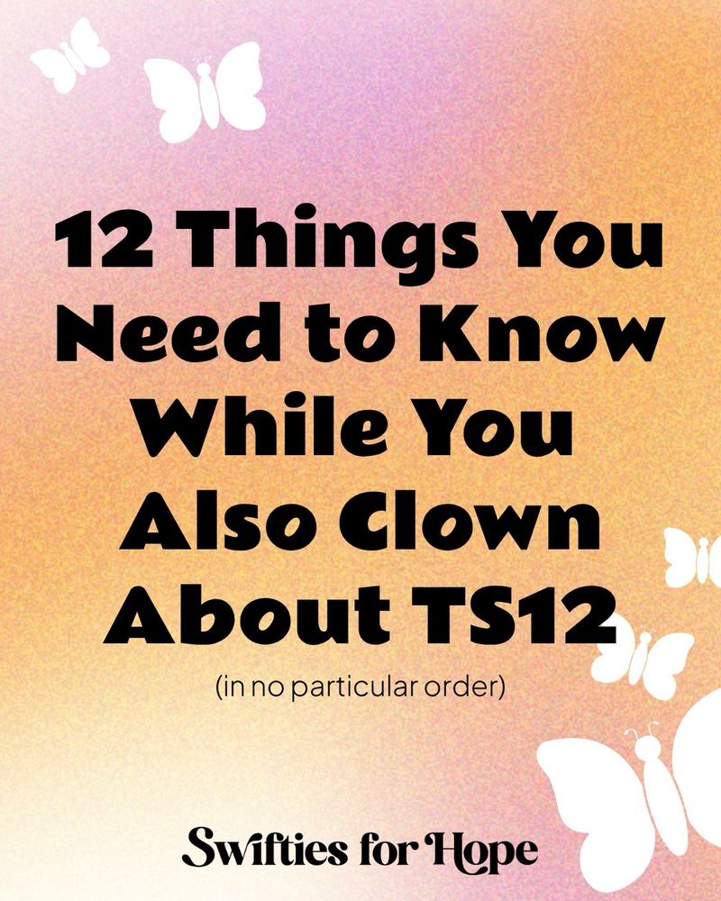 A graphic with a pink and orange gradient. There are white butterflies all around. 

Black text reads

12 Things You Need to Know While You Also Clown About TS12
(in no particular order)
Swifties for Hope