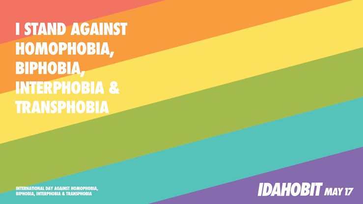 I STAND AGAINST HOMOPHOBIA, BIPHOBIA, INTERPHOBIA & TRANSPHOBIA
INTERNATIONAL DAY AGAINST HOMOPHOBIA, BIPHOBIA, INTERPHOBIA & TRANSPHOBIA
IDAHOBIT MAY 17