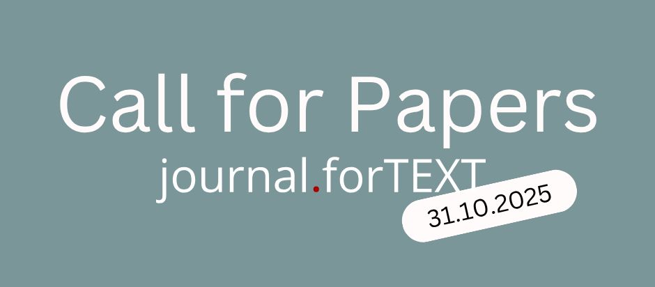 A sharepic advertising the forTEXT journal's Open Call. It reads "Call for Papers", "journal.forTEXT", "31.10.2025".