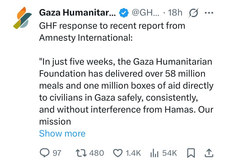 tweet by GHF @GHFUpdates dated July 3rd, 9:38PM. text follows: "GHF response to recent report from
Amnesty International:
"In just five weeks, the Gaza Humanitarian Foundation has delivered over 58 million meals and one million boxes of aid directly to civilians in Gaza safely, consistently, and without interference from Hamas. Our mission
Show more"