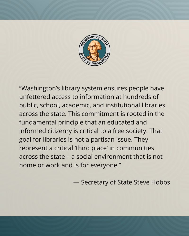 Image description: Official logo of the Secretary of State of Washington at the top of the image, followed by a quote about the importance of unrestricted access to information through libraries across the state, emphasizing a commitment to education and informed citizenship.
