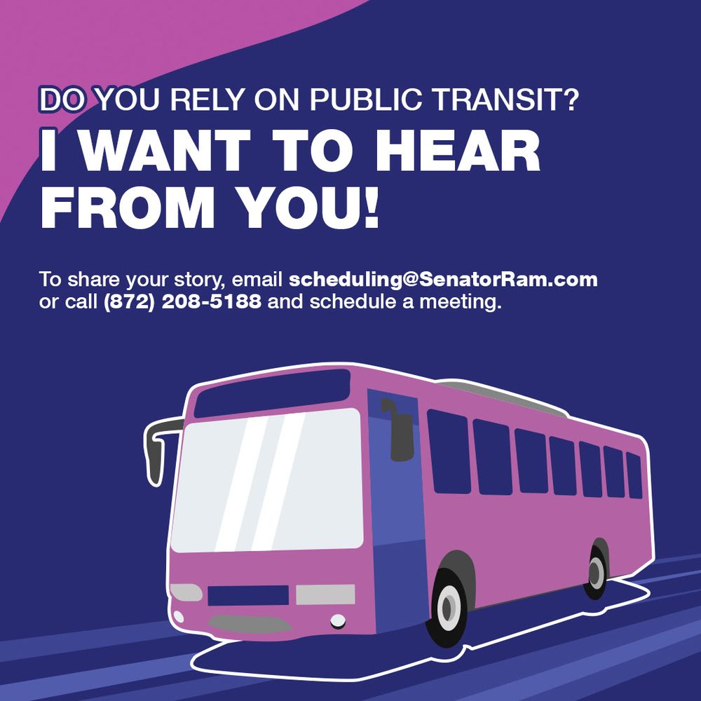 Illinois state senator Villivalam is looking for stories of people who rely on public transit. 
There’s an image of a bus with the following text:

DO YOU RELY ON PUBLIC TRANSIT?
I WANT TO HEAR FROM YOU!
To share your story, email scheduling@SenatorRam.com or call (872) 208-5188 and schedule a meeting.