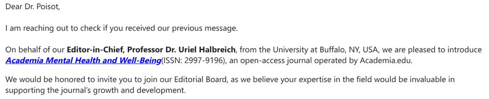 On behalf of our Editor-in-Chief, Professor Dr. Uriel Halbreich, from the University at Buffalo, NY, USA, we are pleased to introduce Academia Mental Health and Well-Being(ISSN: 2997-9196), an open-access journal operated by Academia.edu.

We would be honored to invite you to join our Editorial Board, as we believe your expertise in the field would be invaluable in supporting the journal’s growth and development.