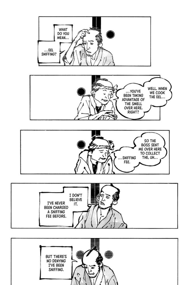 Page from Akane banashi. Similar layout to the previous page except now the descending panels increase in width until the 4th panel is the same width as the initial panels on the previous page. Akane is replaced with the 2 rakugo characters, the thrifty man and the eel seller.
Text:What do you mean... eel sniffing? Well you see we cook the eel.. and you've been taking advantage of the smell over here, right? So the boss sent me over here to collect the, uh sniffing fee. I don't believe it I've never been charged a sniffing fee before. But there's no denying I've been sniffing.