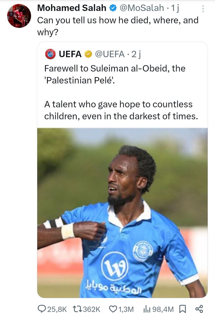 Capture d'écran d'un Tweet de Mohamed Salah répondant à l'UEFA prétendant rendre hommage au footballeur palestinien Suleiman al-Obeid, en omettant sciemment de précisé qu'il a été abattu par l'armée israélienne sur un point de ravitaillement: “Pouvez-vous nous dire comment il est mort, où et pourquoi ?” 
