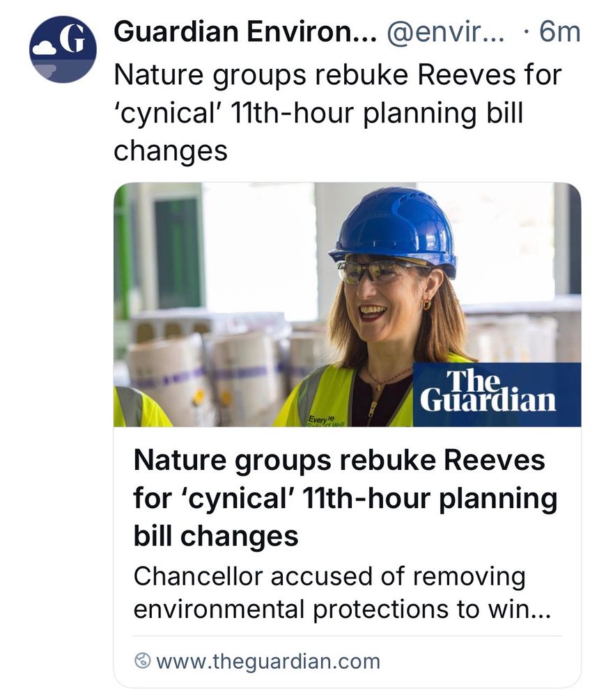 Guardian headline: nature groups rebuke Reeves for “cynical” 11th hour planning bill changes. 