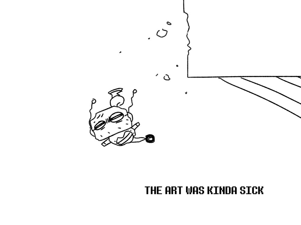 Axis falling from the other side of the wall and down somewhere: “THE ART WAS KINDA SICK”