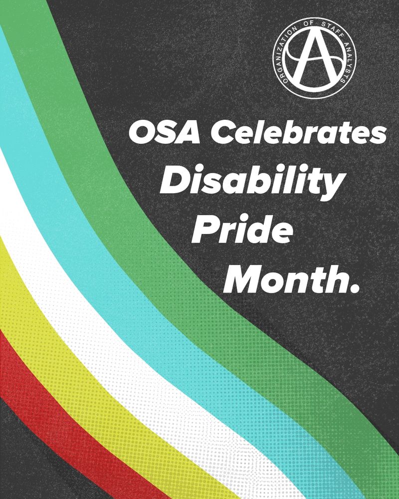 OSA celebrates disability pride month with a fade black background and flag with the colors red, gold, white, blue, and green going down sideways. Those are the colors of the disability pride flag.
