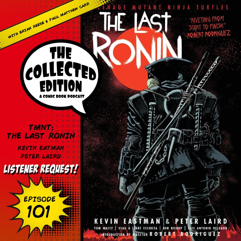 Collected Edition: Episode 101: TMNT The Last Ronin - The Collected Edition