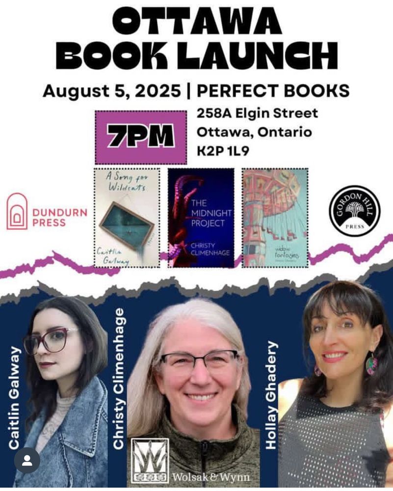 A poster with photos of three women: Caitlin Galway (A Song for Wildcats), Hollay Ghadery (Widow Fantasies) and me, Christy Climenhage (The Midnight Project).

Ottawa Book Launch, Aug 5, 7 pm, Perfect Books, 258a Elgin Street, Ottawa.