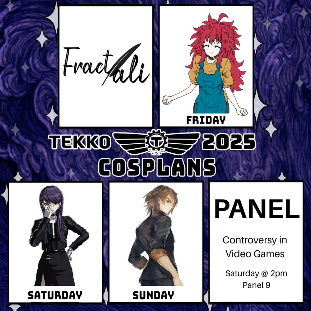 Tekko cosplans template. Friday is Nao from Your Turn to Die, Saturday is Hiruko from Hundred Line, Sunday is Hijiyama from 13 Sentinels. 