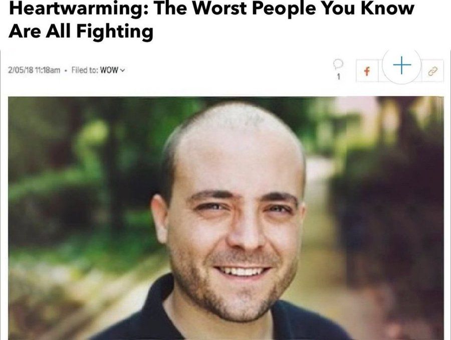 Heartwarming: The Worst People You Know Are All Fighting