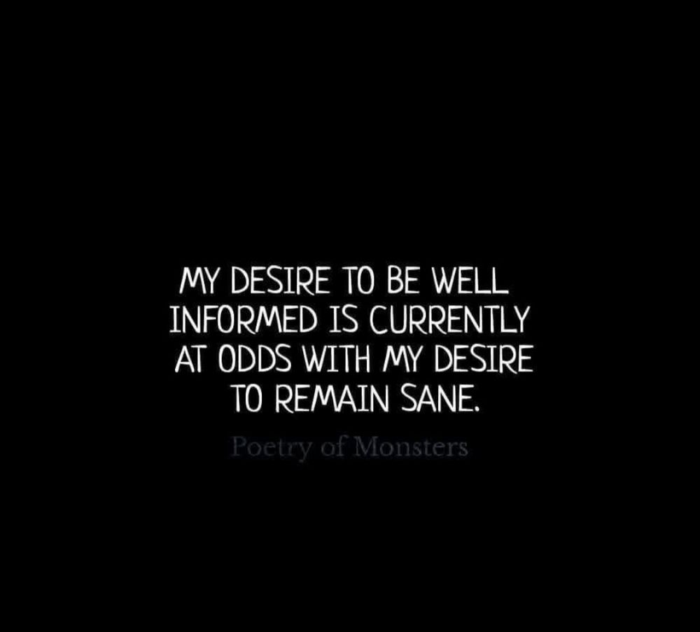 Does anyone else feel this way right now? Their desire to be informed yet keeping sane?