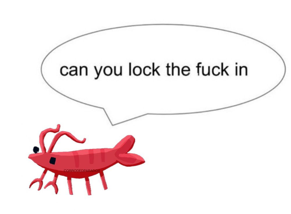A shrimp with a speech bubble saying “can you lock the fuck in” 