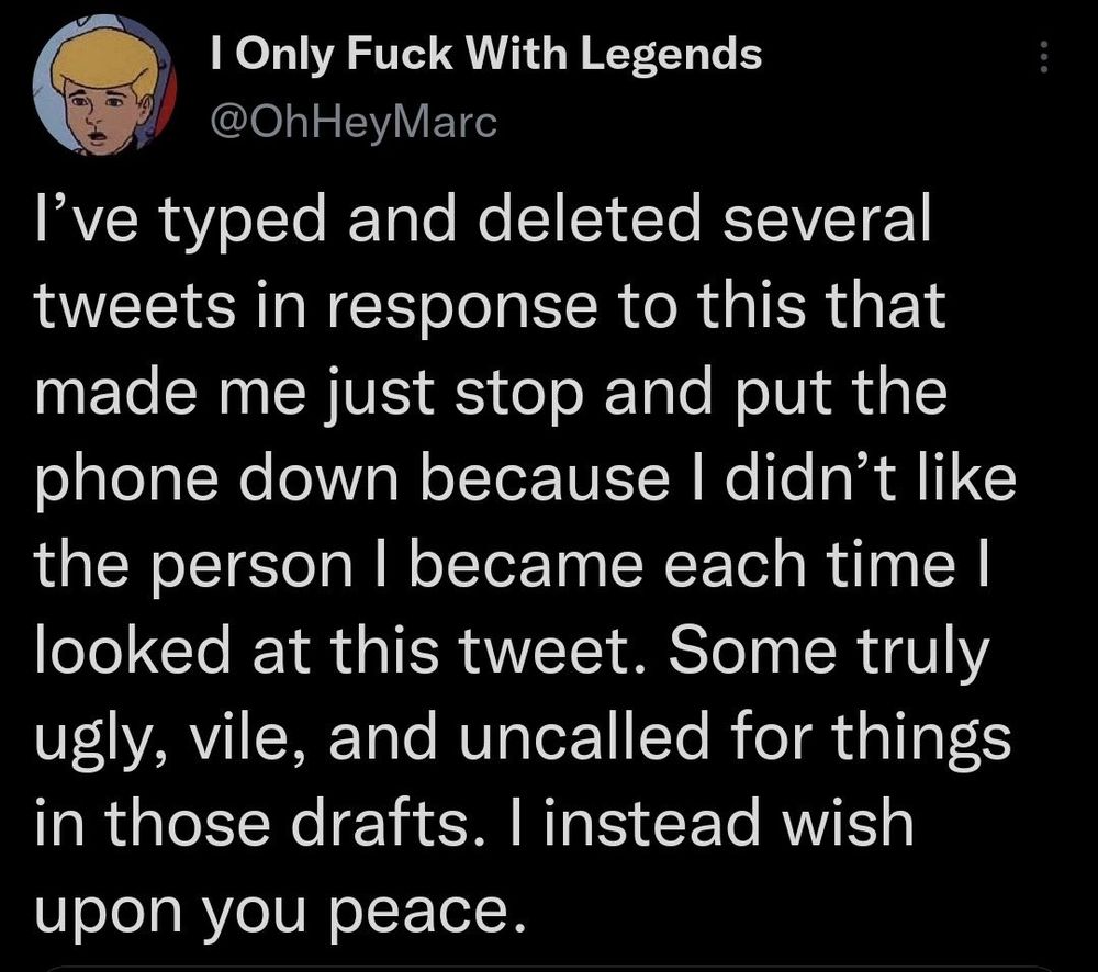 Iconic tweet that reads, "I've typed and deleted several tweets in response to this that made me just stop and put the phone down because I didn't like the person I became each time I looked at this tweet. Some truly ugly, vile, and uncalled for things in those drafts. I instead wish upon you peace."